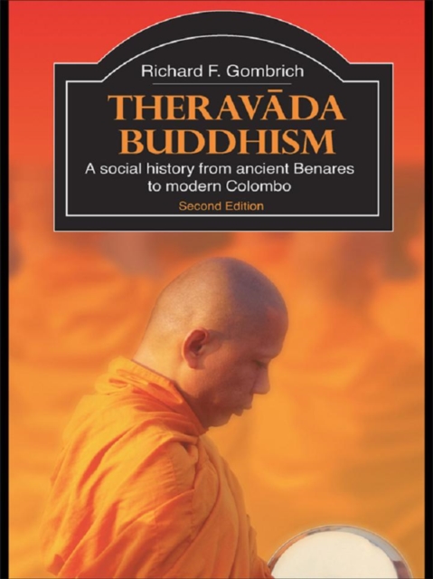 Theravada Buddhism : A Social History from Ancient Benares to Modern Colombo, PDF eBook