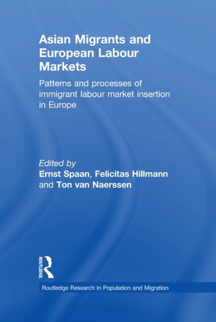 Asian Migrants and European Labour Markets : Patterns and Processes of Immigrant Labour Market Insertion in Europe, EPUB eBook