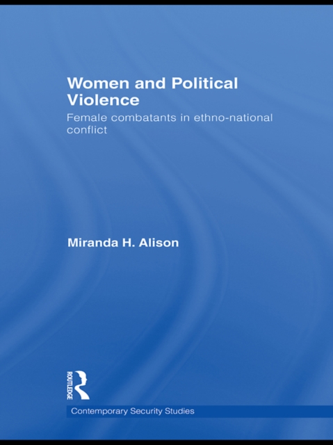 Women and Political Violence : Female Combatants in Ethno-National Conflict, PDF eBook