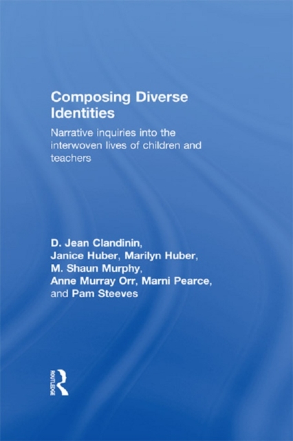 Composing Diverse Identities : Narrative Inquiries into the Interwoven Lives of Children and Teachers, EPUB eBook