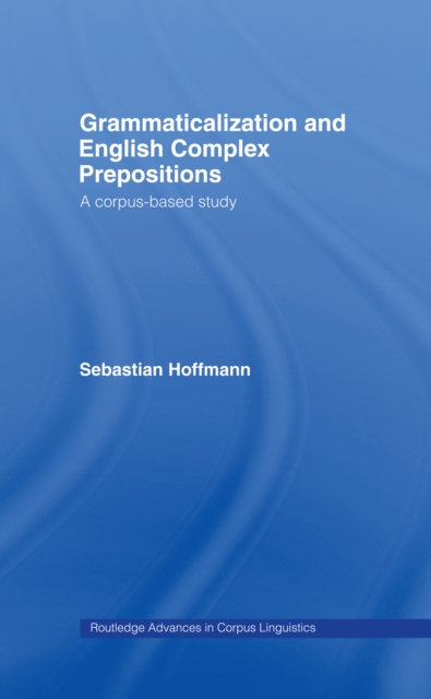 Grammaticalization and English Complex Prepositions : A Corpus-based Study, PDF eBook