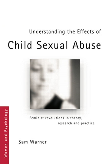 Understanding the Effects of Child Sexual Abuse : Feminist Revolutions in Theory, Research and Practice, EPUB eBook