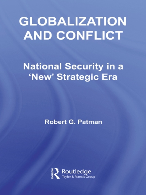 Globalization and Conflict : National Security in a 'New' Strategic Era, EPUB eBook