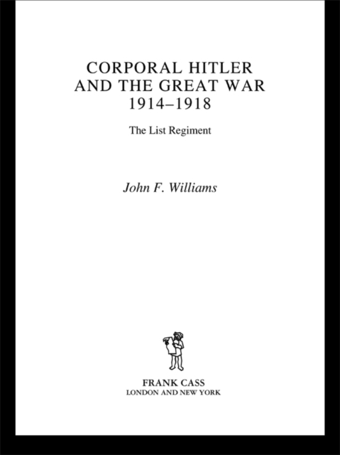 Corporal Hitler and the Great War 1914-1918 : The List Regiment, PDF eBook