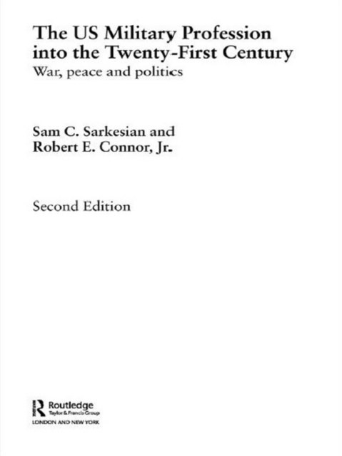 The US Military Profession into the 21st Century : War, Peace and Politics, PDF eBook