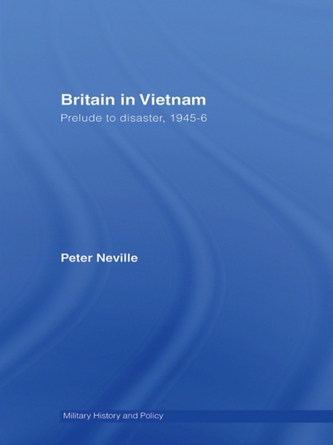Britain in Vietnam : Prelude to Disaster, 1945-46, PDF eBook
