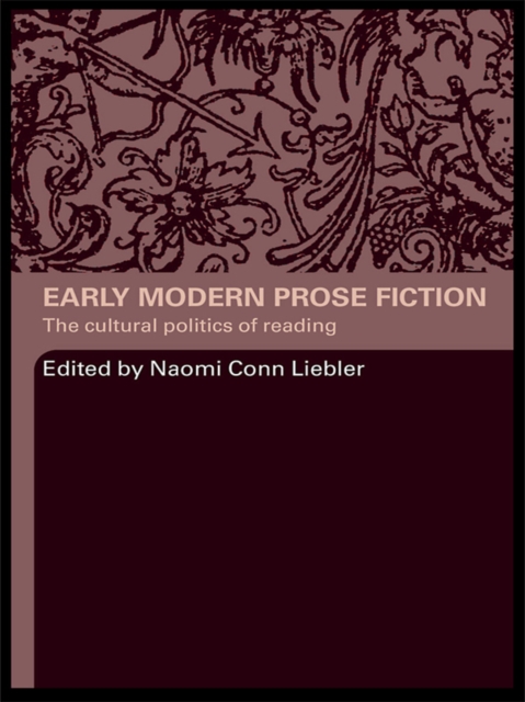 Early Modern Prose Fiction : The Cultural Politics of Reading, EPUB eBook