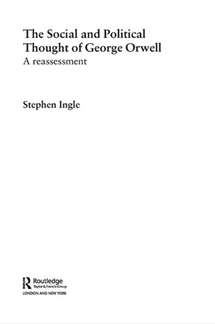 The Social and Political Thought of George Orwell : A Reassessment, EPUB eBook