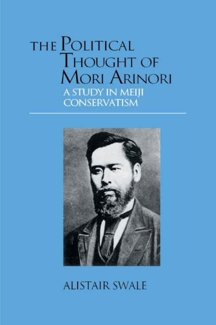 The Political Thought of Mori Arinori : A Study of Meiji Conservatism, EPUB eBook