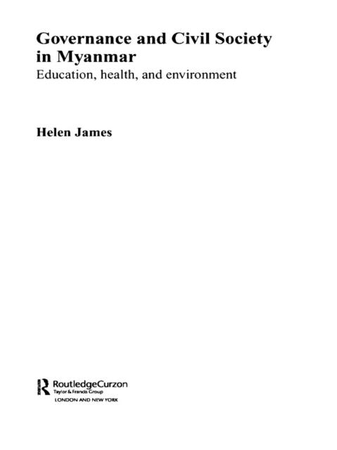 Governance and Civil Society in Myanmar : Education, Health and Environment, EPUB eBook