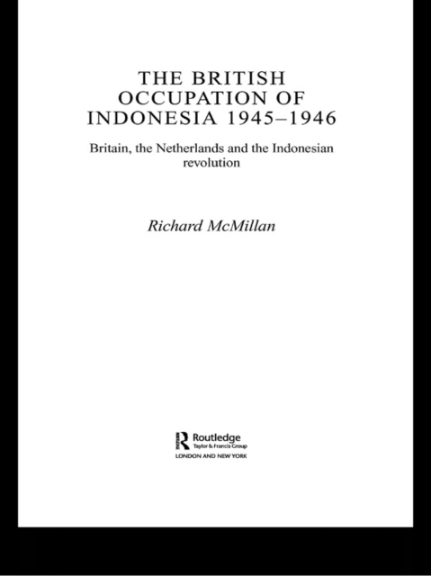 The British Occupation of Indonesia: 1945-1946 : Britain, The Netherlands and the Indonesian Revolution, EPUB eBook
