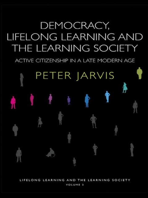 Democracy, Lifelong Learning and the Learning Society : Active Citizenship in a Late Modern Age, PDF eBook