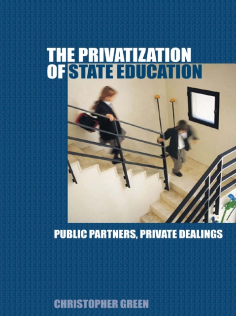 The Privatization of State Education : Public Partners, Private Dealings, EPUB eBook