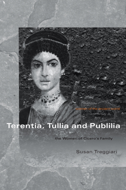Terentia, Tullia and Publilia : The Women of Cicero's Family, PDF eBook