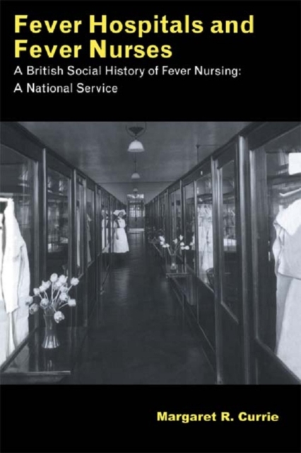 Fever Hospitals and Fever Nurses : A British Social History of Fever Nurses: A National Service, EPUB eBook