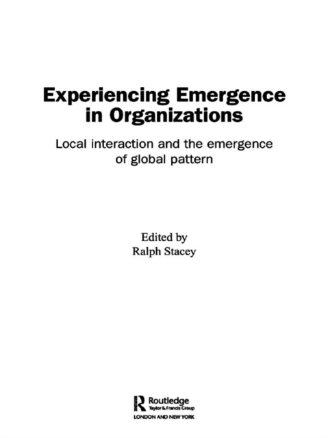 Experiencing Emergence in Organizations : Local Interaction and the Emergence of Global Patterns, EPUB eBook