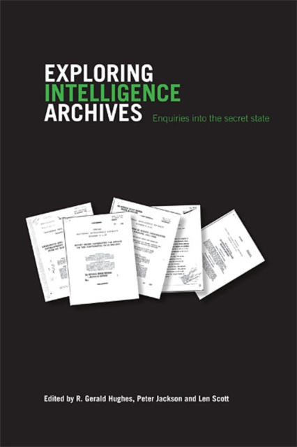 Exploring Intelligence Archives : Enquiries into the Secret State, EPUB eBook