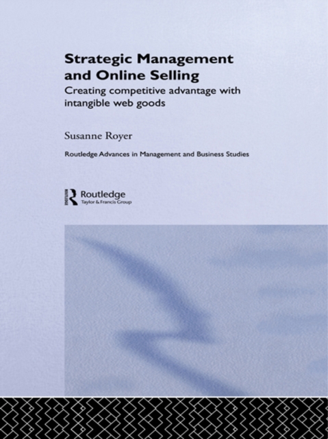 Strategic Management and Online Selling : Creating Competitive Advantage with Intangible Web Goods, PDF eBook