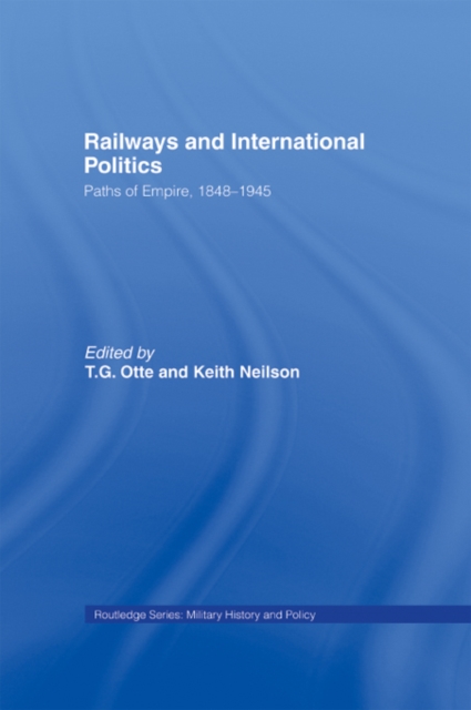 Railways and International Politics : Paths of Empire, 1848-1945, EPUB eBook