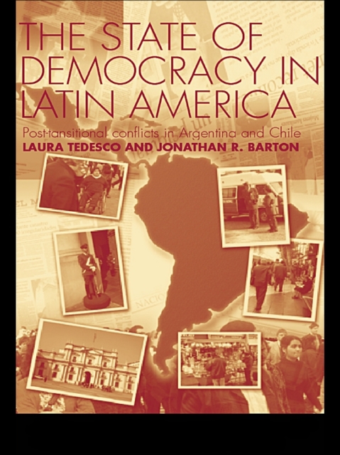 The State of Democracy in Latin America : Post-Transitional Conflicts in Argentina and Chile, EPUB eBook