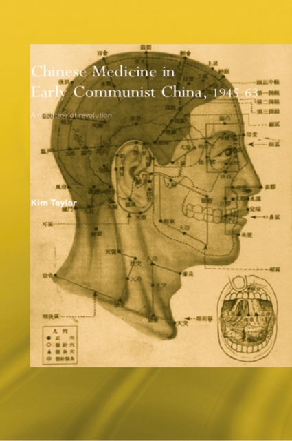 Chinese Medicine in Early Communist China, 1945-1963 : A Medicine of Revolution, EPUB eBook
