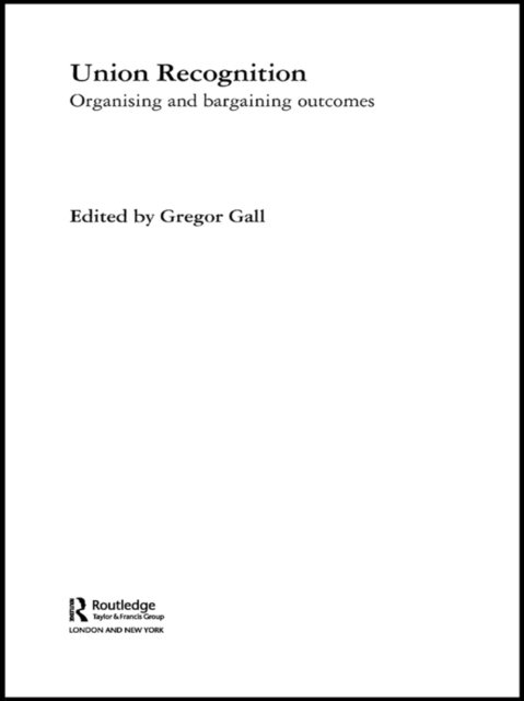 Union Recognition : Organising and Bargaining Outcomes, EPUB eBook