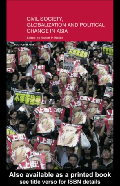 Civil Life, Globalization and Political Change in Asia : Organizing between Family and State, PDF eBook