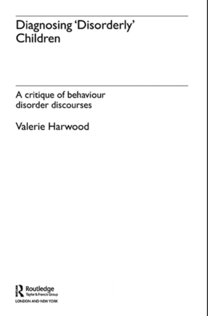 Diagnosing 'Disorderly' Children : A critique of behaviour disorder discourses, EPUB eBook