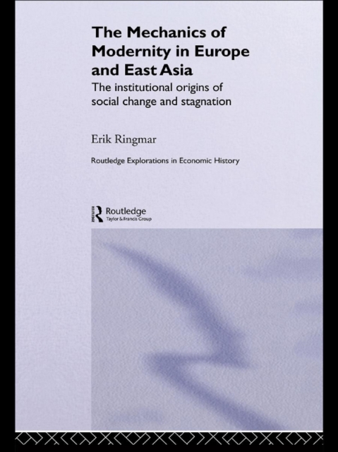 The Mechanics of Modernity in Europe and East Asia : Institutional Origins of Social Change and Stagnation, EPUB eBook