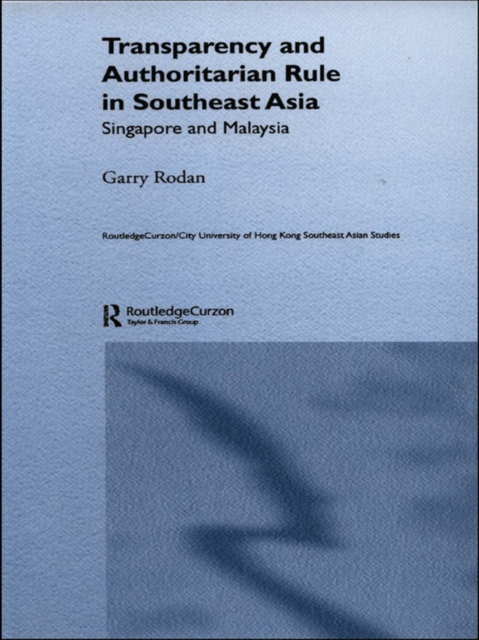Transparency and Authoritarian Rule in Southeast Asia : Singapore and Malaysia, EPUB eBook