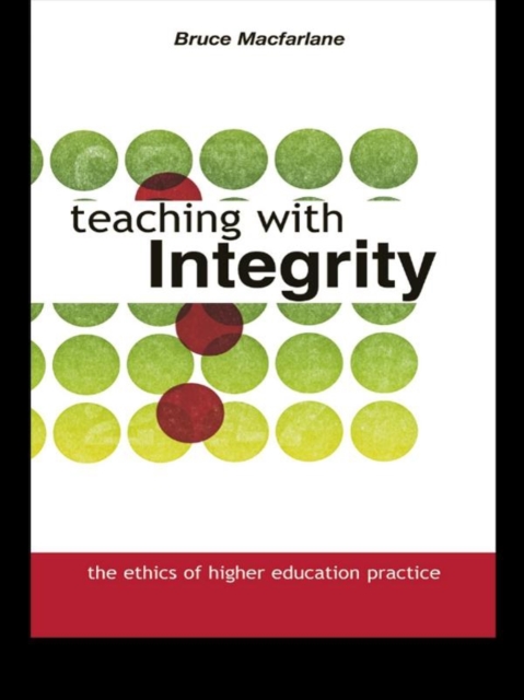 Teaching with Integrity : The Ethics of Higher Education Practice, EPUB eBook