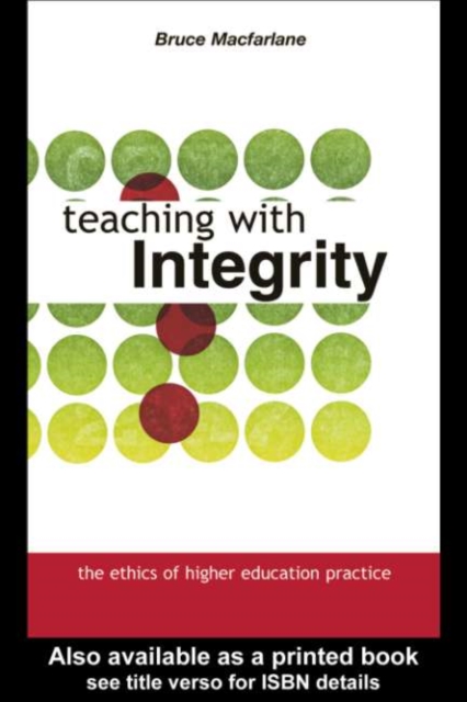 Teaching with Integrity : The Ethics of Higher Education Practice, PDF eBook