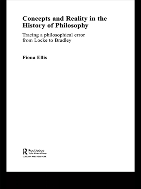 Concepts and Reality in the History of Philosophy : Tracing a Philosophical Error from Locke to Bradley, EPUB eBook