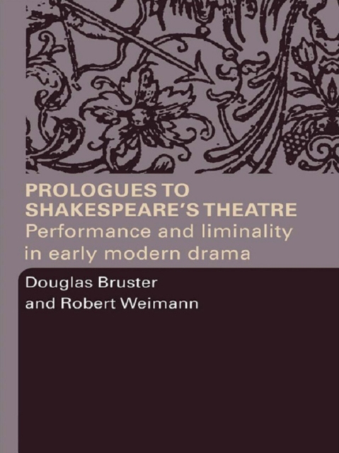 Prologues to Shakespeare's Theatre : Performance and Liminality in Early Modern Drama, EPUB eBook