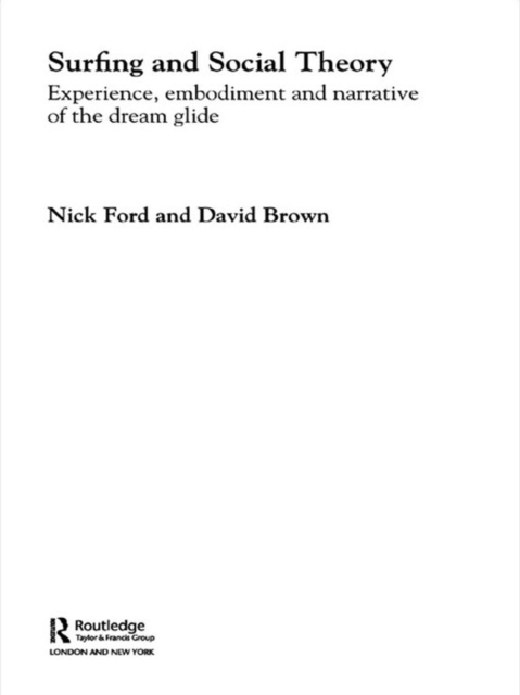 Surfing and Social Theory : Experience, Embodiment and Narrative of the Dream Glide, EPUB eBook