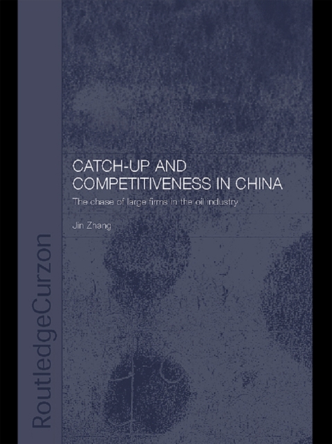 Catch-Up and Competitiveness in China : The Case of Large Firms in the Oil Industry, EPUB eBook