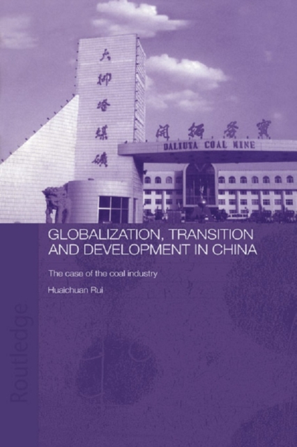 Globalisation, Transition and Development in China : The Case of the Coal Industry, EPUB eBook