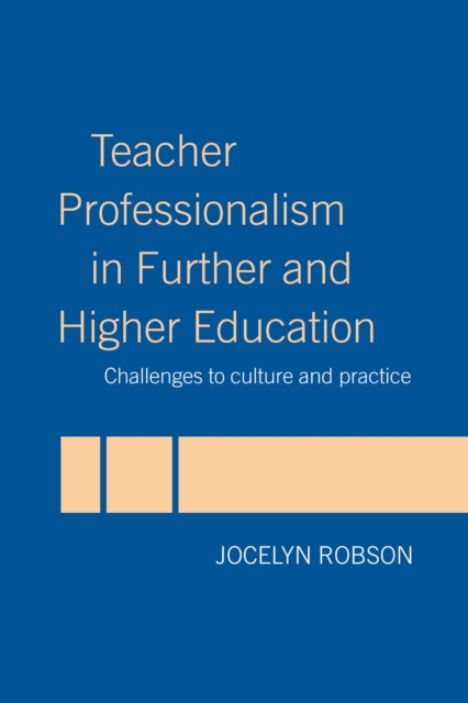 Teacher Professionalism in Further and Higher Education : Challenges to Culture and Practice, EPUB eBook