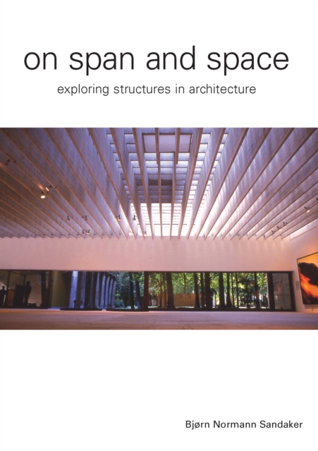 On Span and Space : Exploring Structures in Architecture, PDF eBook