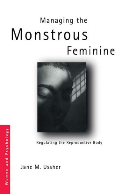 Managing the Monstrous Feminine : Regulating the Reproductive Body, PDF eBook