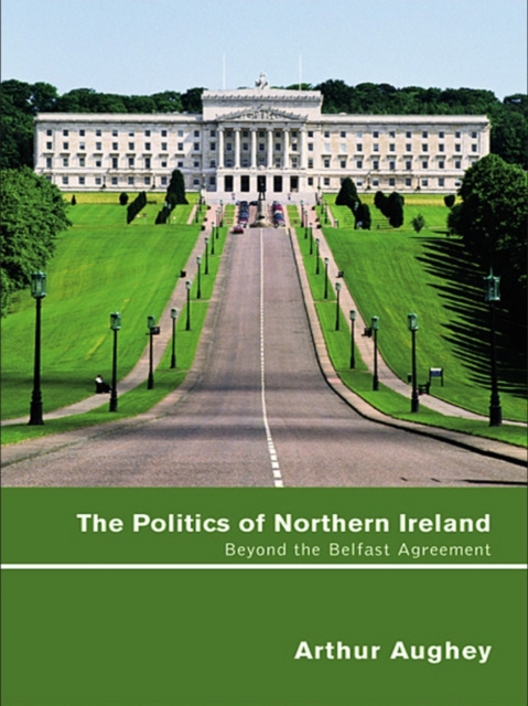 The Politics of Northern Ireland : Beyond the Belfast Agreement, EPUB eBook