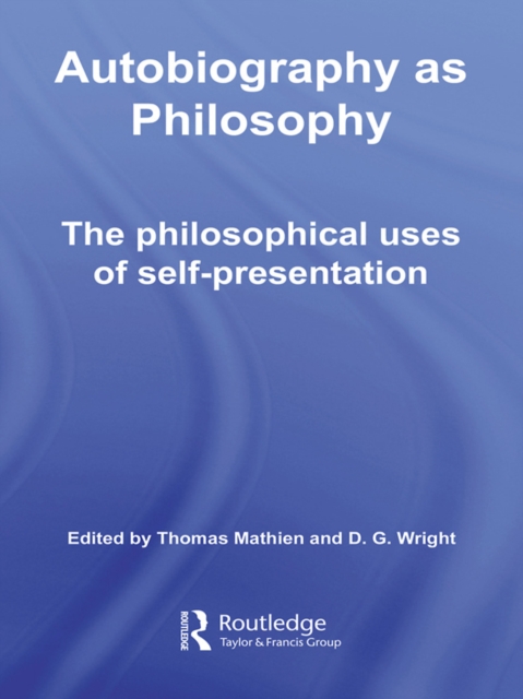 Autobiography as Philosophy : The Philosophical Uses of Self-Presentation, EPUB eBook