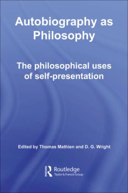 Autobiography as Philosophy : The Philosophical Uses of Self-Presentation, PDF eBook