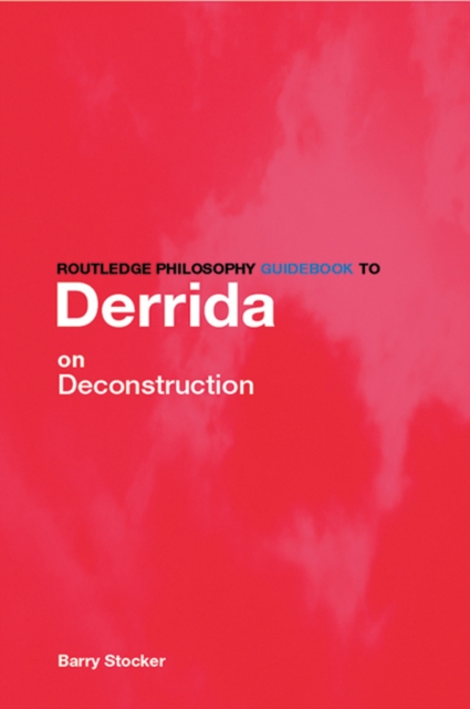 Routledge Philosophy Guidebook to Derrida on Deconstruction, PDF eBook