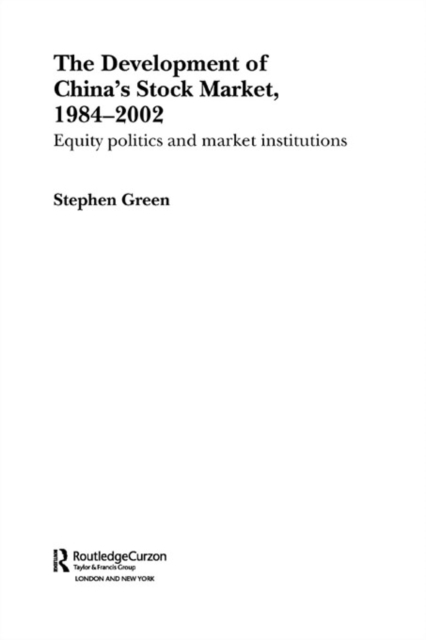 The Development of China's Stockmarket, 1984-2002 : Equity Politics and Market Institutions, EPUB eBook