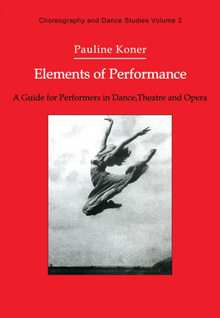 Elements of Performance : A Guide for Performers in Dance, Theatre and Opera, PDF eBook