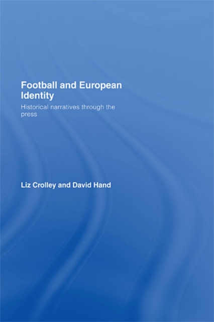 Football and European Identity : Historical Narratives Through the Press, EPUB eBook