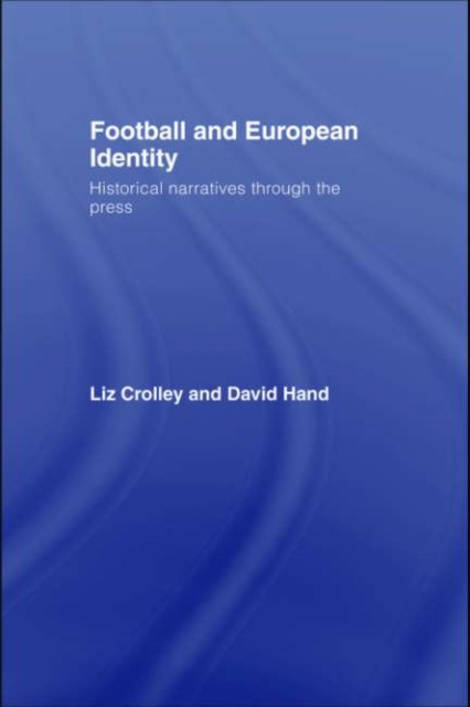 Football and European Identity : Historical Narratives Through the Press, PDF eBook