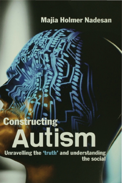 Constructing Autism : Unravelling the 'Truth' and Understanding the Social, PDF eBook