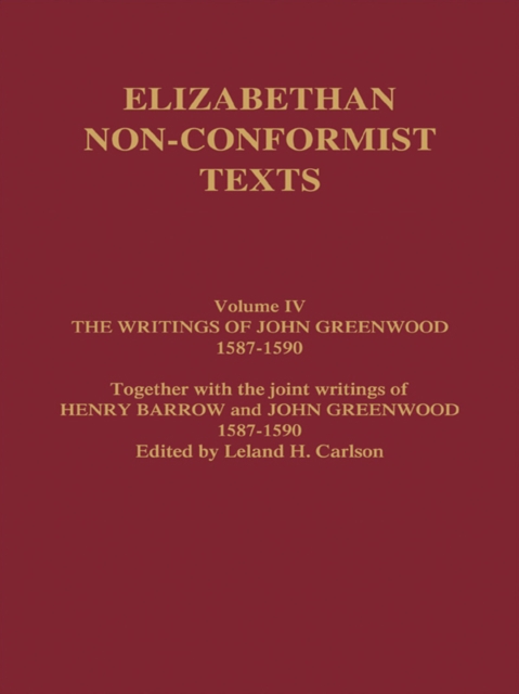 The Writings of John Greenwood 1587-1590, together with the joint writings of Henry Barrow and John Greenwood 1587-1590, EPUB eBook